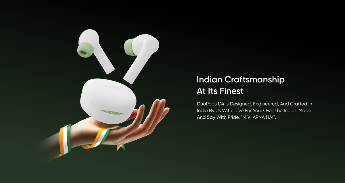 Indian Craftsmanship
At Its Finest
DuoP0ds D4 Is Designed, Engineered, And Crafted In India By Us With Love For You. Own The Indian Made And say With Pride, "MIVI APNA HAI".