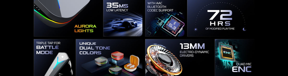 Aurora Lights, 35ms Low Latency, With AAC Bluetooth Codec Support, 72 HRS of Modified Playtime, Triple Tap for Battle
Mode, Unique Dual Tone Colors, 13mm  Electro-dynamic
Drivers, quad mic enc